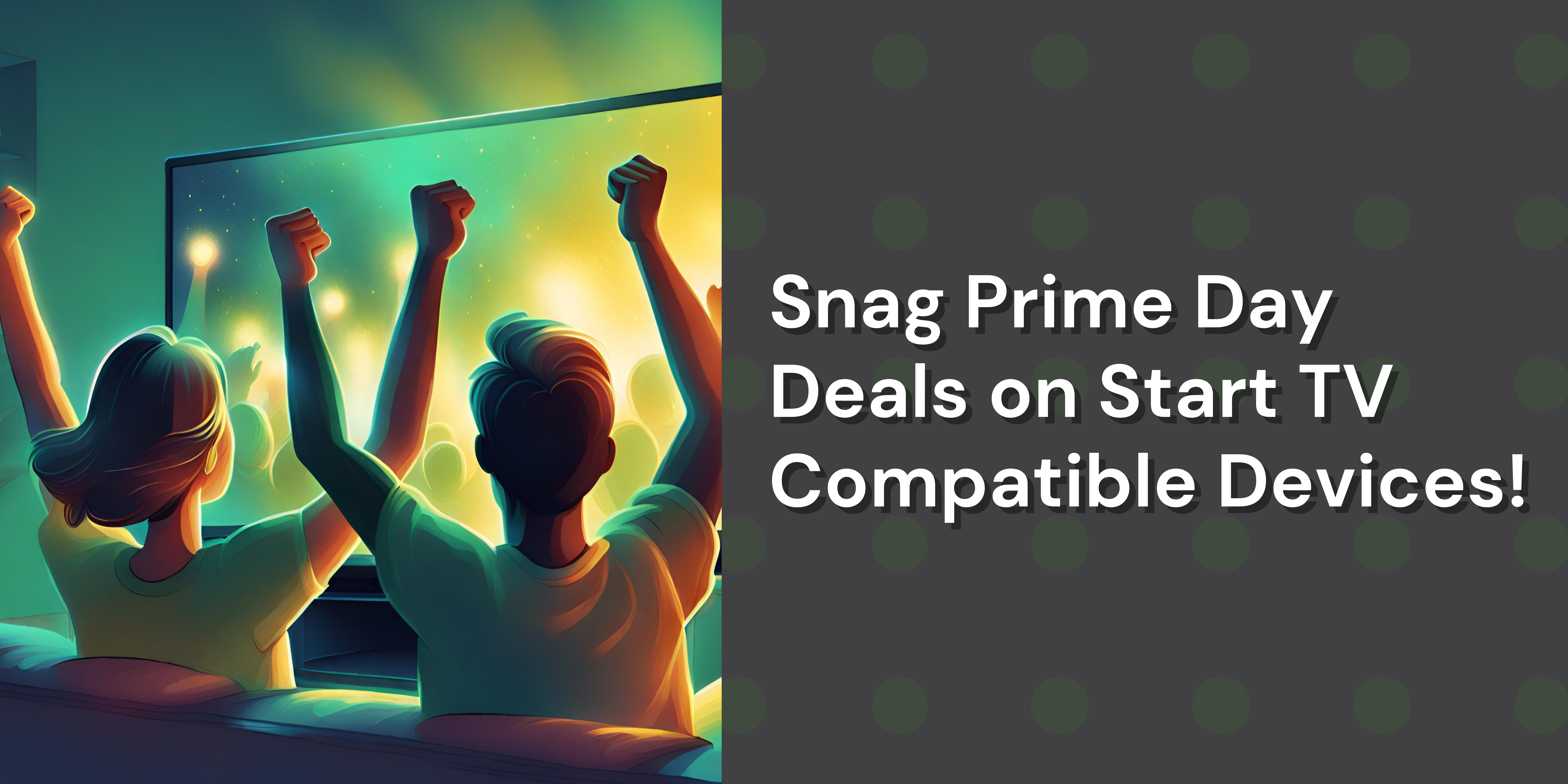 a woman and a man cheering looking at a tv with white text that says "snag prime day deals on Start TV compatible devices"